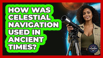 How Was Celestial Navigation Used In Ancient Times? - Astronomy Made Simple