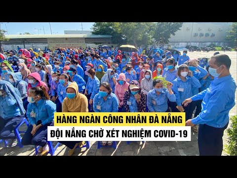 Phát hiện cô gái mắc Covid-19, hàng ngàn công nhân Đà Nẵng phải xét nghiệm Covid-19