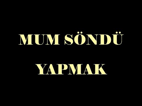 MUM SÖNDÜ YAPMAK