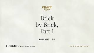 Brick by Brick, Part 1 (Romans 12:9) [Audio Only]