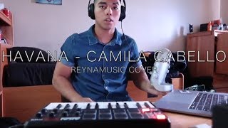 HAVANA - CAMILA CABELLO | REYNAMUSIC COVER (SPANISH + ENGLISH VERSION)