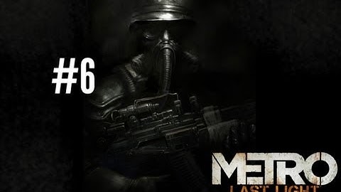Metro Last Light Part 6 Through the Darkness