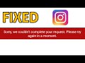 Fix instagram sorry we couldnt complete your request please try again in a moment problem solved