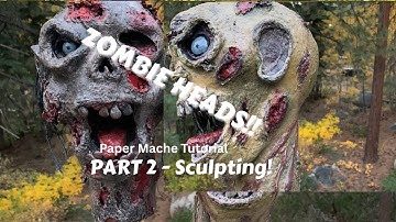 ZOMBIE HEADS! Part 2 - Sculpting - paper Mache Tutorial