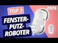 Der beste FENSTERPUTZROBOTER 2026 | TOP 3 Fensterputzroboter im Vergleich