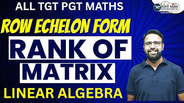 Row Echelon Form | Rank of Matrix | Concept से समझें | Maths for TGT PGT DSSSB RPSC KVS Exams | #up