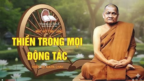 4. Thiền Trong Mọi Động Tác | Thiền Sư Ajahn Chah - Mặt Hồ Tĩnh Lặng