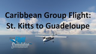 Caribbean Group Flight LIVE! St. Kitts - Antigua - Guadeloupe | MSFS 2020