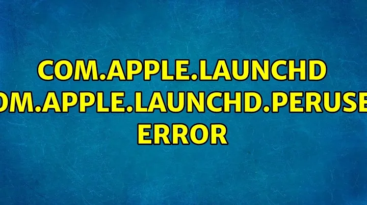com.apple.launchd: com.apple.launchd.peruser error