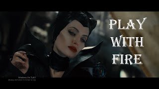 Play With Fire || Maleficent