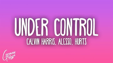 Calvin Harris & Alesso - Under Control ft. Hurts