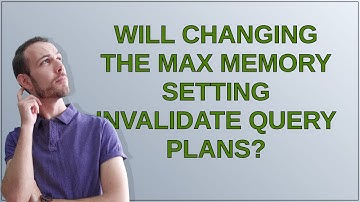 Dba: Will Changing the Max Memory Setting Invalidate Query Plans?