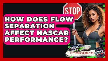 How Does Flow Separation Affect NASCAR Performance? - Pit Stop Chronicles
