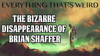 Ep#4 The disappearance of Brian Shaffer - Everything Thats Weird