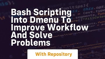 bash scripting into dmenu to improve workflow and solve problems