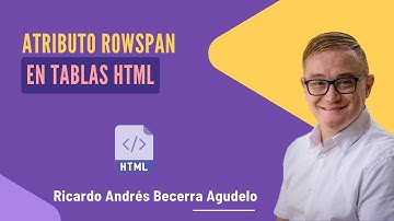 Tutorial para el uso del atributo rowspan en tablas HTML5