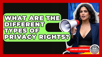 What Are The Different Types Of Privacy Rights? - Learn About Libertarianism