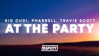 Kid Cudi - At The Party (Lyrics) ft. Pharrell & Travis Scott