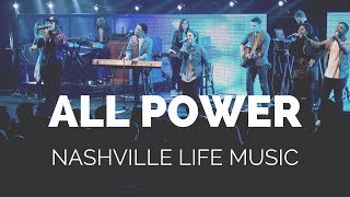 Video thumbnail of "All Power (Live) - Nashville Life Music"