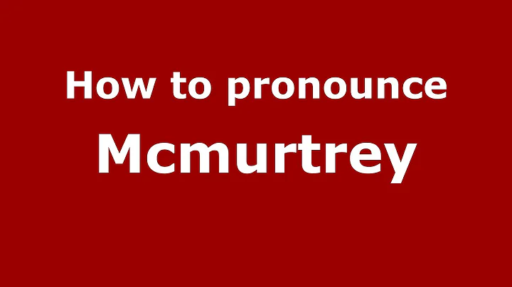 How to Pronounce Mcmurtrey - PronounceNames.c...