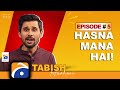 Hasna Mana Hai | Imran Nazir | Wahab Riaz | Tabish Hashmi | Episode 05