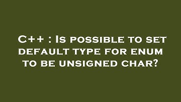 C++ : Is possible to set default type for enum to be unsigned char?