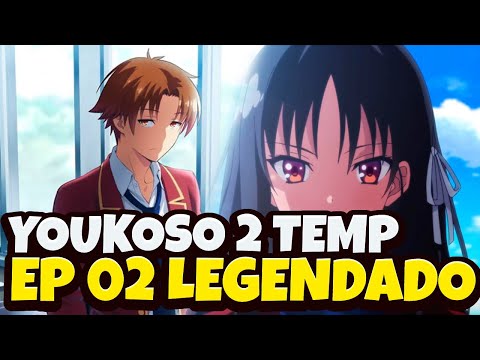 CLASSROOM OF THE ELITE 2 TEMPORADA EP 2 LEGENDADO PT-BR DATA DE LANÇAMENTO!  DATA E HORA - ONLINE 