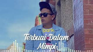 IPANK - TERBUAI DALAM MIMPI ( MUSIK LIRIK )