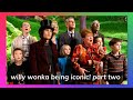 willy wonka being iconic! (part two)