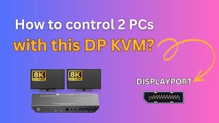 How to control 2 PCs with a DisplayPort KVM switch? (8KSW21DP-DM)