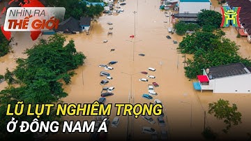 Lũ lụt nghiêm trọng ở Đông Nam Á | Nhìn ra thế giới