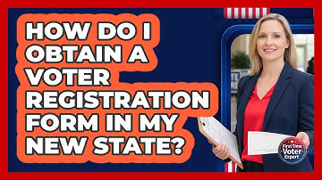 How Do I Obtain a Voter Registration Form in My New State?