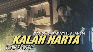 Kalah Harta - Dandy Barakati x ALAN3M KARAOKE