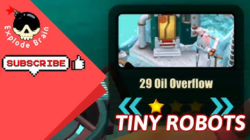 TINY ROBOTS RECHARGED LEVEL 29 OIL OVERFLOW