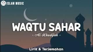 Lirik WAQTU SAHAR _ Ai Khodijah (Telah Lahir Cahaya Penerang Jiwa) Lirik Arab, Latin & Terjemahan