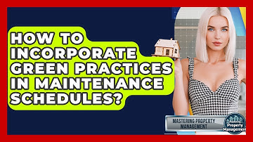 How To Incorporate Green Practices In Maintenance Schedules? - Mastering Property Management