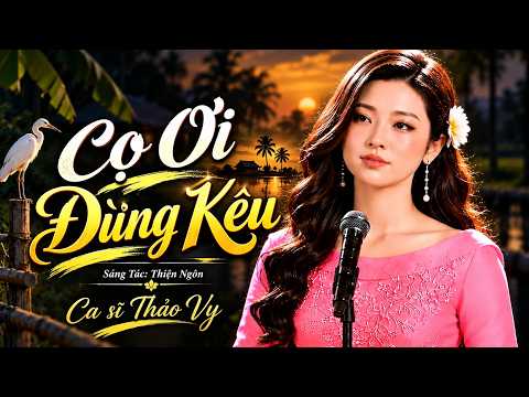 Cọ Ơi Đừng Kêu – Thảo Vy | Một tiếng kêu gọi cả miền ký ức trở về || Giọng Ca Mới