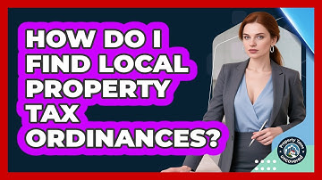 How Do I Find Local Property Tax Ordinances? - Property Taxes Uncovered