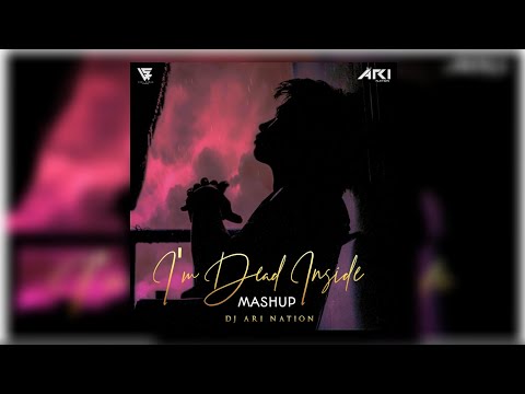 I'm Dead Inside (Mashup) | Dj Ari Nation | @Mohit Visual