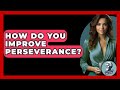 How Do You Improve Perseverance? - Philosophy Beyond