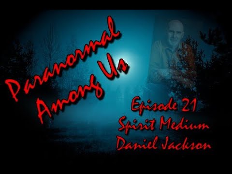 Episode 21 - Daniel Jackson Spirit Medium - YouTube