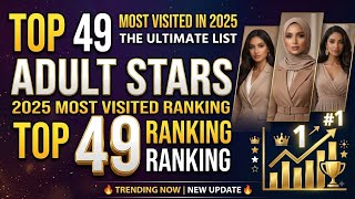 Top 50 Most Visited Pornstars on Pornhub in 2025 Most Searched Adult Stars