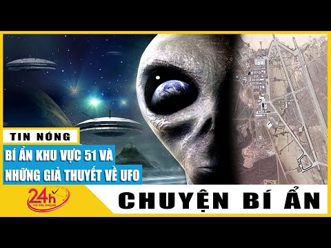 Hé lộ bí mật khu vực 51-Căn cứ quân sự bí mật của Mỹ liên quan đến UFO | Chuyện lạ mới nhất | TV24h