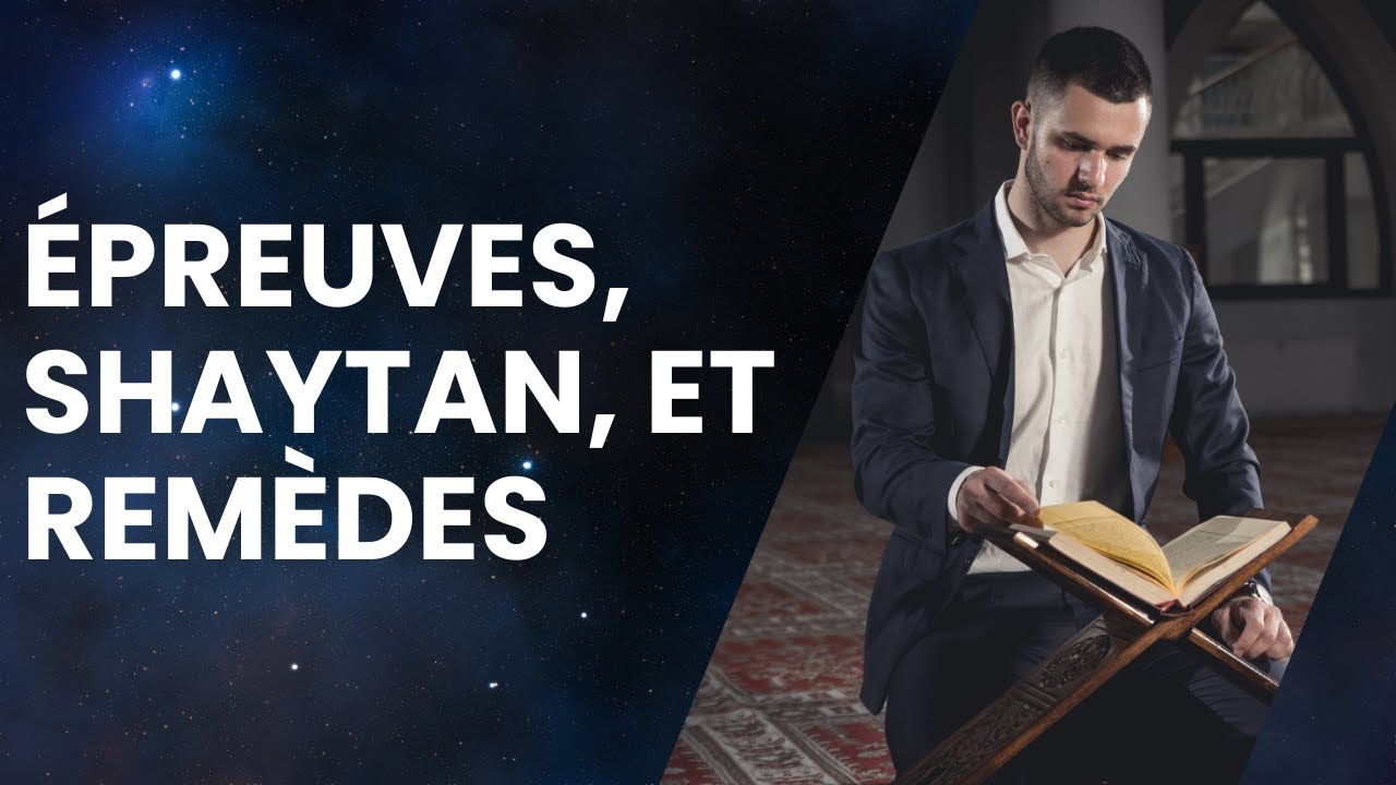 Épreuves, Shaytan, et Remèdes