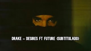 Drake • Desires Ft Future Subtitulado Español