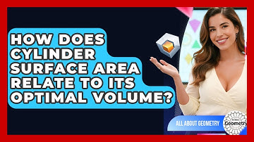 How Does Cylinder Surface Area Relate To Its Optimal Volume? - All About Geometry