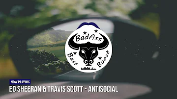 Ed Sheeran & Travis Scott - Antisocial [Bass Boosted]