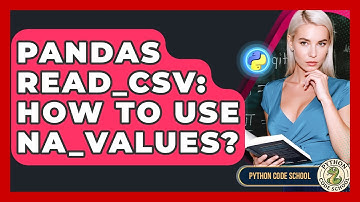 Pandas Read_csv: How To Use Na_values? - Python Code School