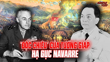 "CON NHÍM" ĐIỆN BIÊN VÀ VÁN CỜ CÂN NÃO GIỮA ĐẠI TƯỚNG VÕ NGUYÊN GIÁP VÀ NAVARRE