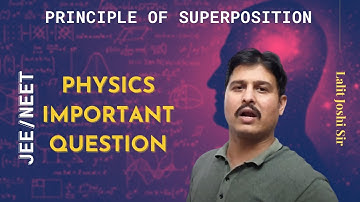 Principle of superposition | Physics Important Question Series for IIT JEE by Lalit Joshi sir